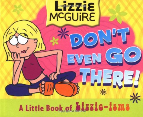 Lizzie McGuire: Don't Even Go There!: A Little Book of Lizzie-Isms