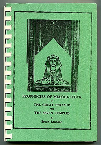 Prophecies of Melchi-Zedek in the Great Pyramid & the Seven Temples