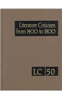 Literature Criticism from 1400 to 1800: Critical Discussion of the Woks of Fifteenth-, Sixteenth-, Seventeenth,- And Eighteenth-Century Novelists, Poets, Playwrights, Philosophers, and other