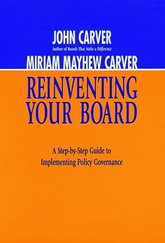 Reinventing Your Board: A Step-by-Step Guide to Implementing Policy Governance