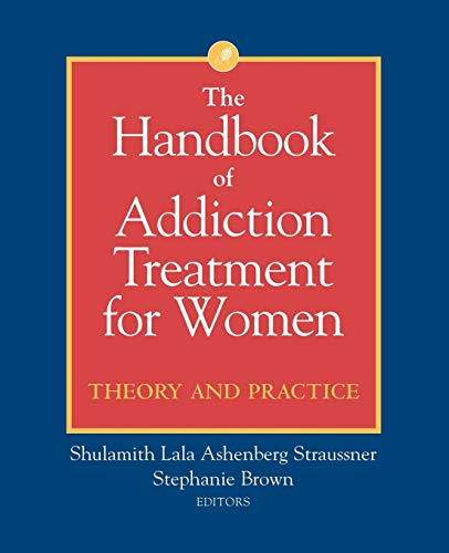 The Handbook of Addiction Treatment for Women: Theory and Practice