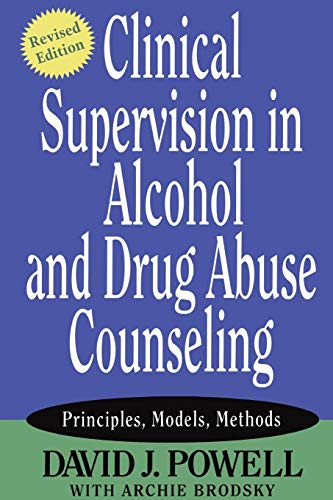 Clinical Supervision in Alcohol and Drug Abuse Counseling: Principles, Models, Methods, Revised Edition