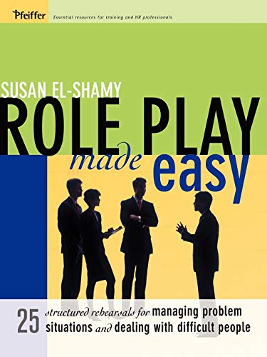 Role Play Made Easy: 25 Structured Rehearsals for Managing Problem Situations and Dealing With Difficult People (Pfeiffer Essential Resources for Training and HR Professionals (Paperback))