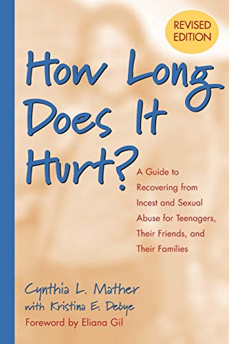 How Long Does It Hurt?: A Guide to Recovering from Incest and Sexual Abuse for Teenagers, Their Friends, and Their Families