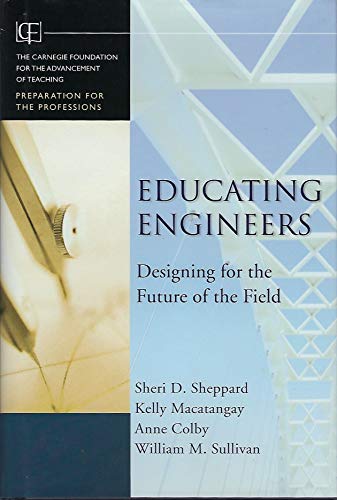 Educating Engineers: Designing for the Future of the Field (Preparation for Professions)