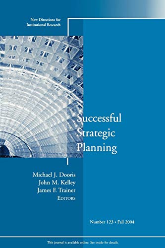 Successful Strategic Planning: New Directions for Institutional Research, No. 123: New Directions for Institutional Research, Number 123