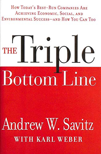 The Triple Bottom Line: How Today′s Best–Run Companies Are Achieving Economic, Social and Environmental Success –– and How You Can Too