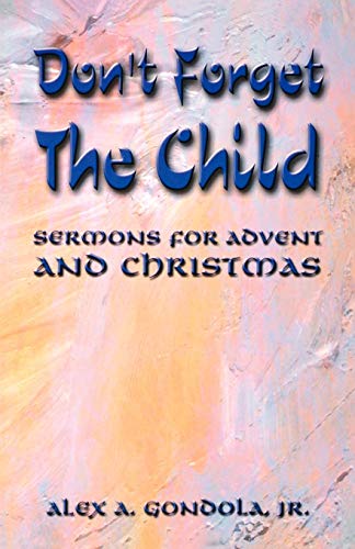 Don't Forget the Child: Sermons for Advent and Christmas