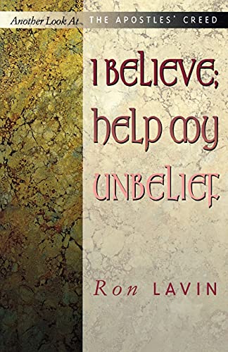 I Believe; Help My Unbelief: Another Look at the Apostles' Creed