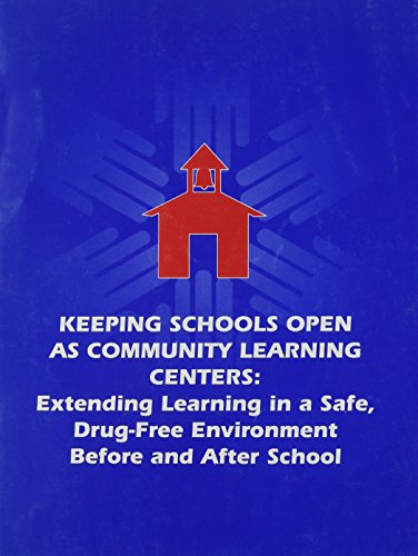 Keeping Schools Open As Community Learning Centers: Extending Learning in a Safe, Drug-Free Environment Before & After School