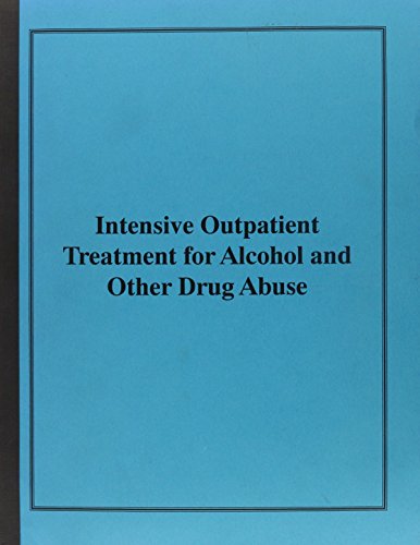 Intensive Outpatient Treatment for Alcohol and Other Drug Abuse: A Treatment Improvement Protocol