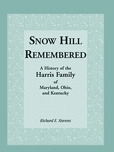 Snow Hill Remembered; A History of the Harris Family of Maryland, Ohio, and Kentucky