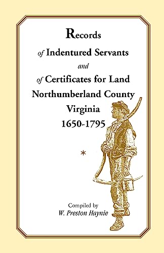 Records of Indentured Servants and of Certificates for Land, Northumberland County, Virginia, 1650-1795