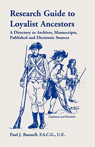 Research Guide To Loyalist Ancestors: : A Directory To Archives, Manuscripts, Published and Electronic Sources (Updated and Revised)