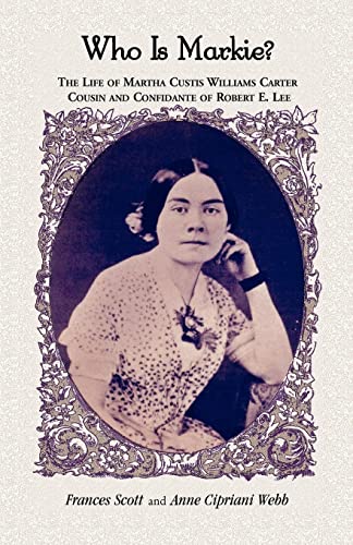 Who is Markie?: The Life of Martha Custis Williams Carter, Cousin and Confidante of Robert E. Lee