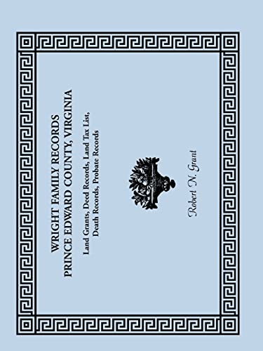 Wright Family Records: Prince Edward County, Virginia, Land Grants, Deed Records, Land Tax List, Death Records, Probate Records