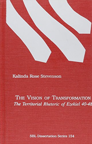 The Vision of Transformation: The Territorial Rhetoric of Ezekiel 40-48