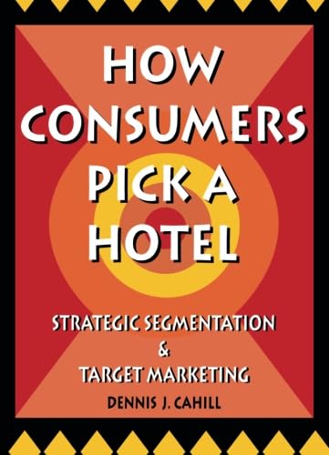 How Consumers Pick a Hotel: Strategic Segmentation and Target Marketing