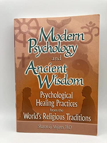 Modern Psychology and Ancient Wisdom: Psychological Healing Practices from the World's Religious Traditions