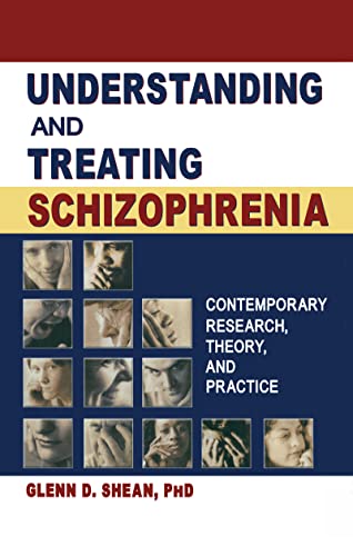 Understanding and Treating Schizophrenia: Contemporary Research, Theory, and Practice (Haworth Marriage and the Family)