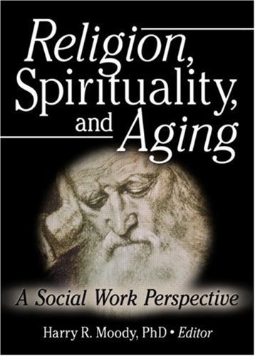 Religion, Spirituality, and Aging: A Social Work Perspective