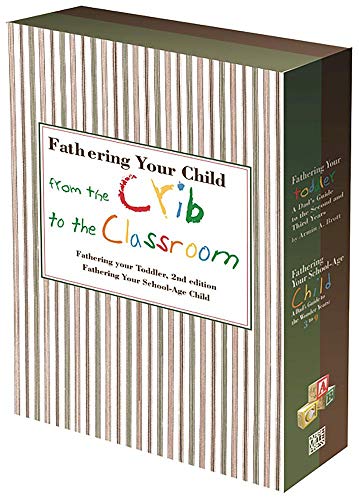 Fathering Your Child from the Crib to the Classroom: Fathering Your Toddler / School-Age Child (New Father Series)