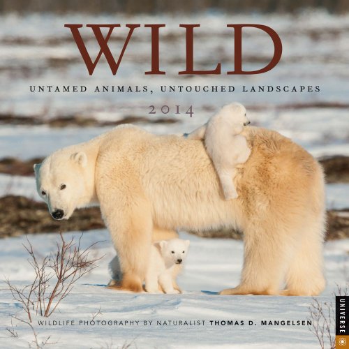 Wild 2014 Wall Calendar: Untamed Animals, Untouched Landscapes