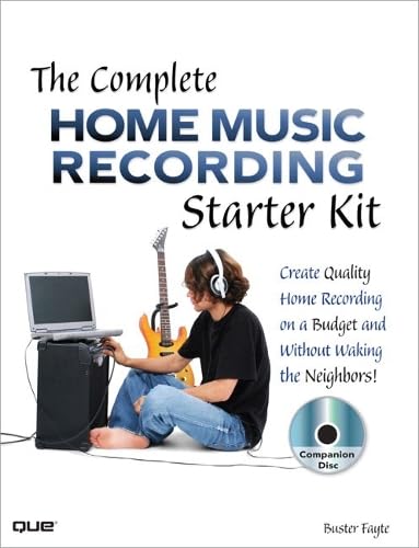 The Complete Home Music Recording Starter Kit: Create Quality Home Recordings on a Budget!