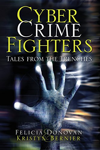 Cyber Crime Fighters: Tales from the Trenches