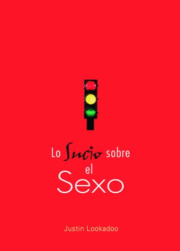 Lo sucio sobre el sexo (Spanish Edition)