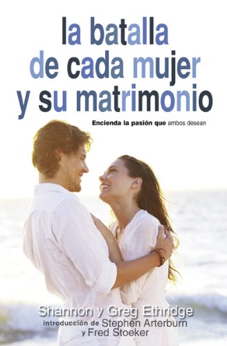 La Batalla de Cada Mujer y su Matrimonio: Aviva el Gozo y la Pasion Que Ambos Desean (Spanish Edition)