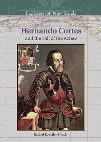 Hernando Cortes And The Fall Of The Aztecs (EXPLORERS OF NEW LANDS)