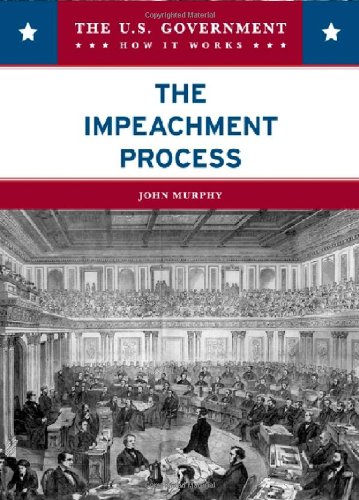 The Impeachment Process (U. Government: How it Works)
