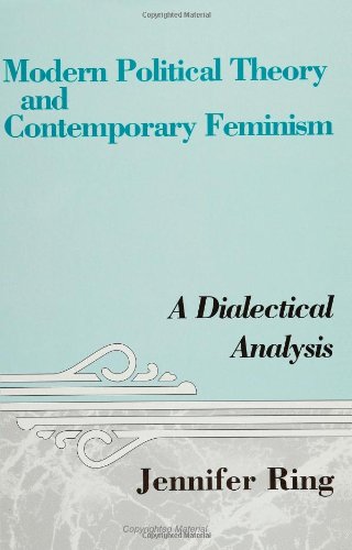 Modern Political Theory and Contemporary Feminism: A Dialectical Analysis (Suny Series in Feminist Political Theory)