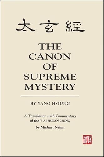 The Canon of Supreme Mystery by Yang Hsiung: A Translation with Commentary of the T'ai hsüan ching by Michael Nylan (Chinese Philosophy Culture)