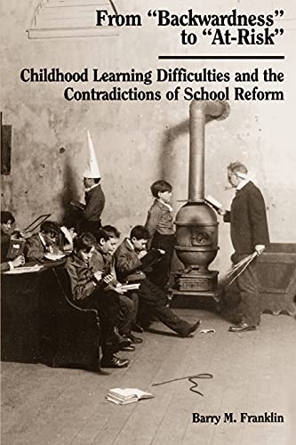 From "Backwardness" to "At-Risk": Childhood Learning Difficulties and the Contradictions of School Reform