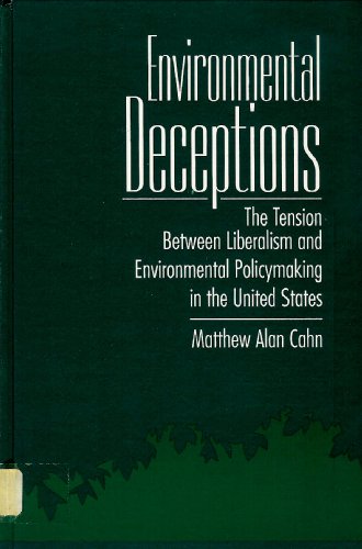Environmental Deceptions: The Tension Between Liberalism and Environmental Policymaking in the United States