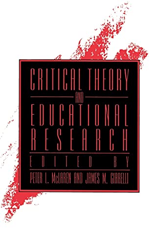 Critical Theory and Educational Research (Suny Series, Teacher Empowerment & School Reform) (SUNY series, Teacher Empowerment and School Reform)
