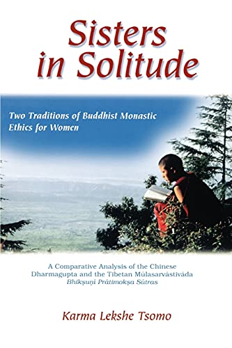 Sisters in Solitude: Two Traditions of Buddhist Monastic Ethics for Women. A Comparative Analysis of the Chinese Dharmagupta and the Tibetan ... Sūtras (SUNY series, Feminist Philosophy)