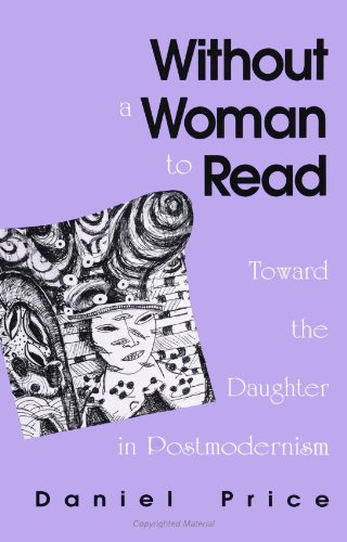 Without a Woman to Read: Toward the Daughter in Postmodernism (SUNY Series