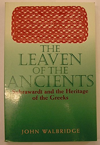 The Leaven of the Ancients: Suhraward? and the Heritage of the Greeks