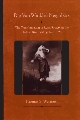 Rip Van Winkle's Neighbors: The Transformation of Rural Society in the Hudson River Valley, 1720-1850 (American Region Hudson Valley)