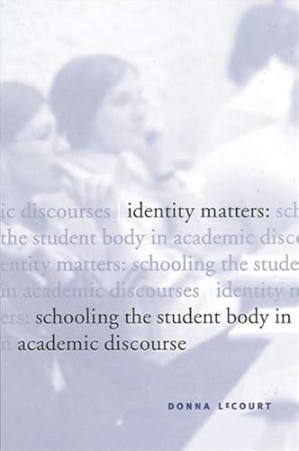 Identity Matters: Schooling the Student Body in Academic Discourse (SUNY series in Public Policy)