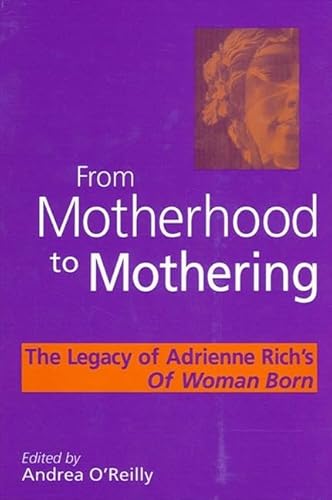 From Motherhood to Mothering: The Legacy of Adrienne Rich's Of Woman Born