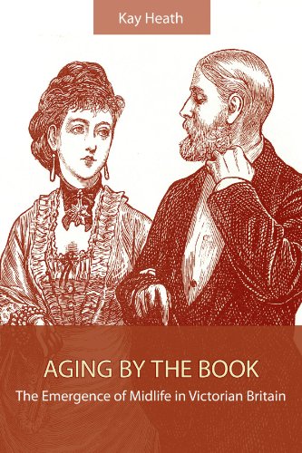 Aging by the Book: The Emergence of Midlife in Victorian Britain (Studies Long Nineteenth Cent)