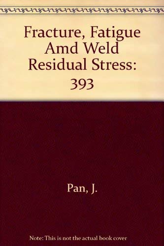 Fracture Fatigue and Weld Residual Stress: Presented at the 1999 Asme Pressure Vessels and Piping Conference : Boston, Massachusetts, August 1-5, 1999