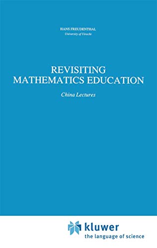 Revisiting Mathematics Education: China Lectures