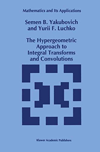 The Hypergeometric Approach to Integral Transforms and Convolutions (Mathematics and Its Applications, 287)