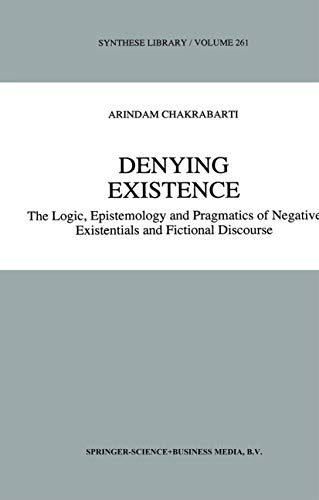 Denying Existence: The Logic, Epistemology, and Pragmatics of Negative Existentials and Fictional Discourse