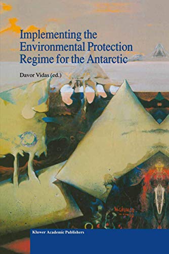 Implementing the Environmental Protection Regime for the Antarctic (Volume 28)
